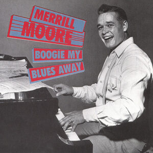 Merrill Moore - Boogie My Blues Away (2-CD)