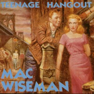 Mac Wiseman - Teenage Hangout (CD)