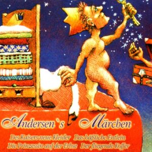 Andersen'S Märchen: Des Kaisers neue Kleider / Das hässliche Entlein / Die Prinzessin auf der Erbse / Der fliegende Koffer
