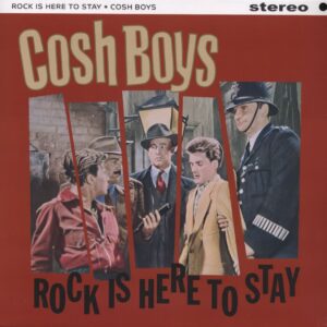 The Cosh Boys - Rock Is Here To Stay (LP