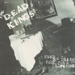 The Dead KIngs - King By Death Fool For A Lifetime (LP)